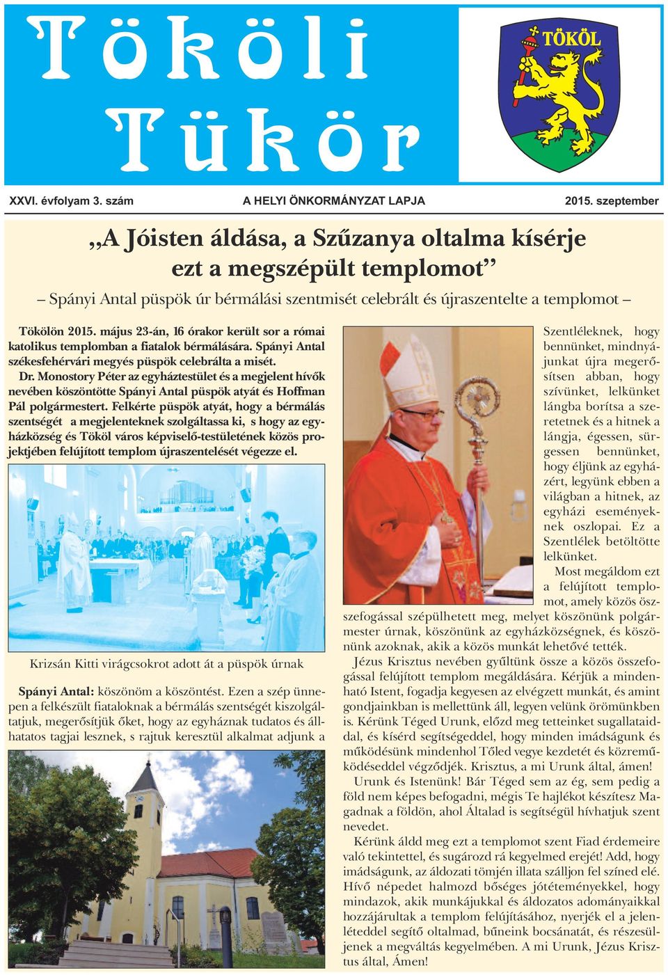 május 23-án, 16 órakor került sor a római katolikus templomban a fiatalok bérmálására. Spányi Antal székesfehérvári megyés püspök celebrálta a misét. Dr.
