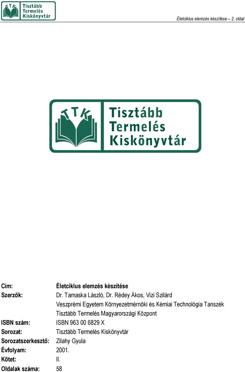 Kötet: II. Oldalak száma: 58 Életciklus elemzés készítése Dr. Tamaska László, Dr.