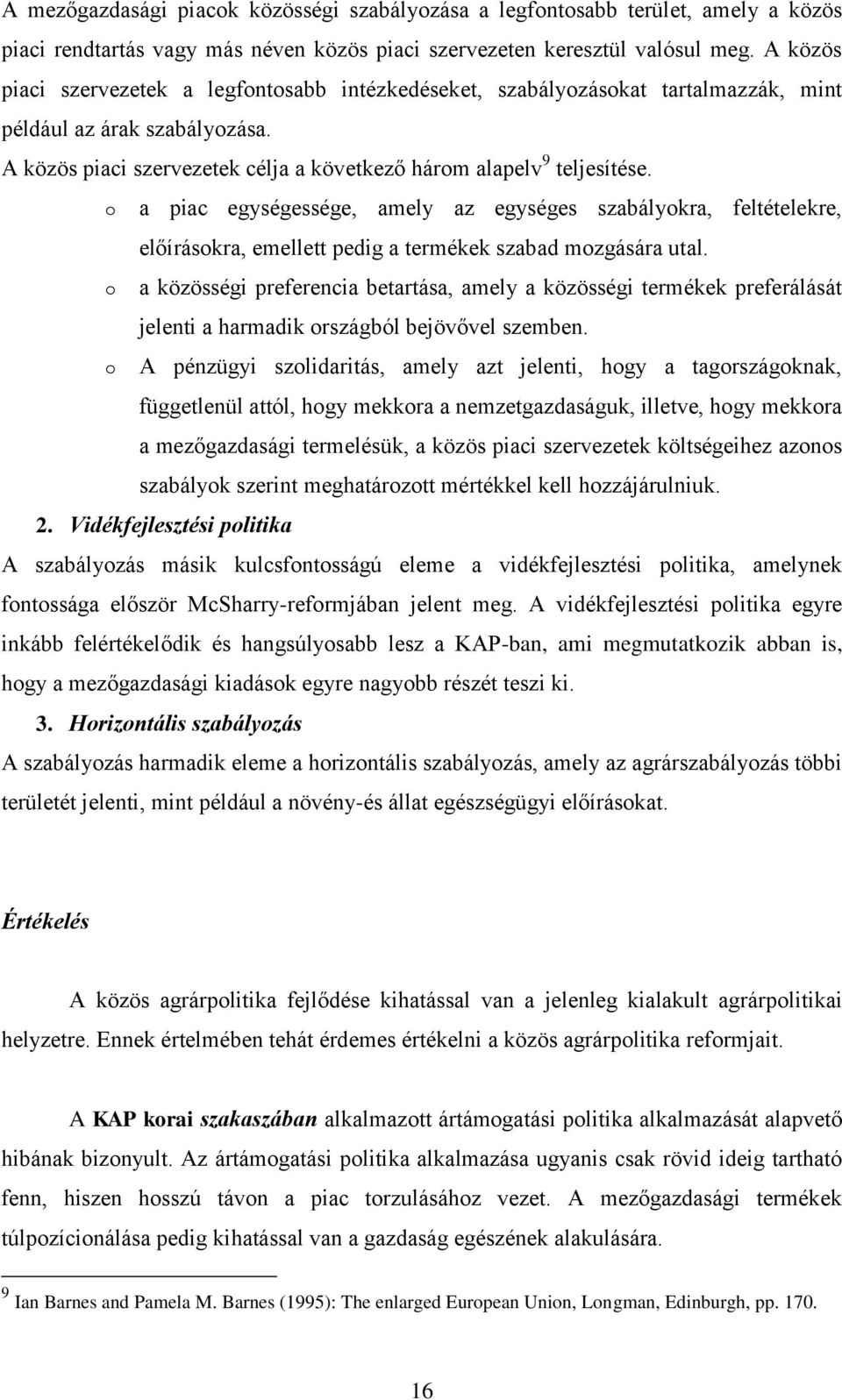 o o o a piac egységessége, amely az egységes szabályokra, feltételekre, előírásokra, emellett pedig a termékek szabad mozgására utal.