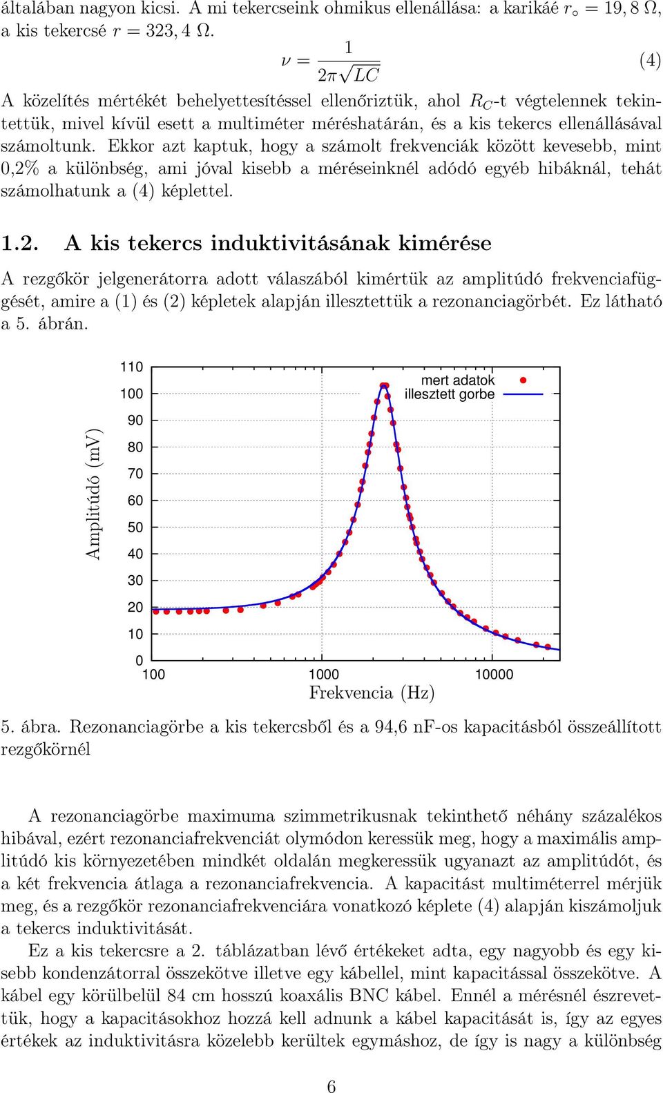 Ekkor azt kaptuk, hogy a számolt frekvenciák között kevesebb, mint,2%