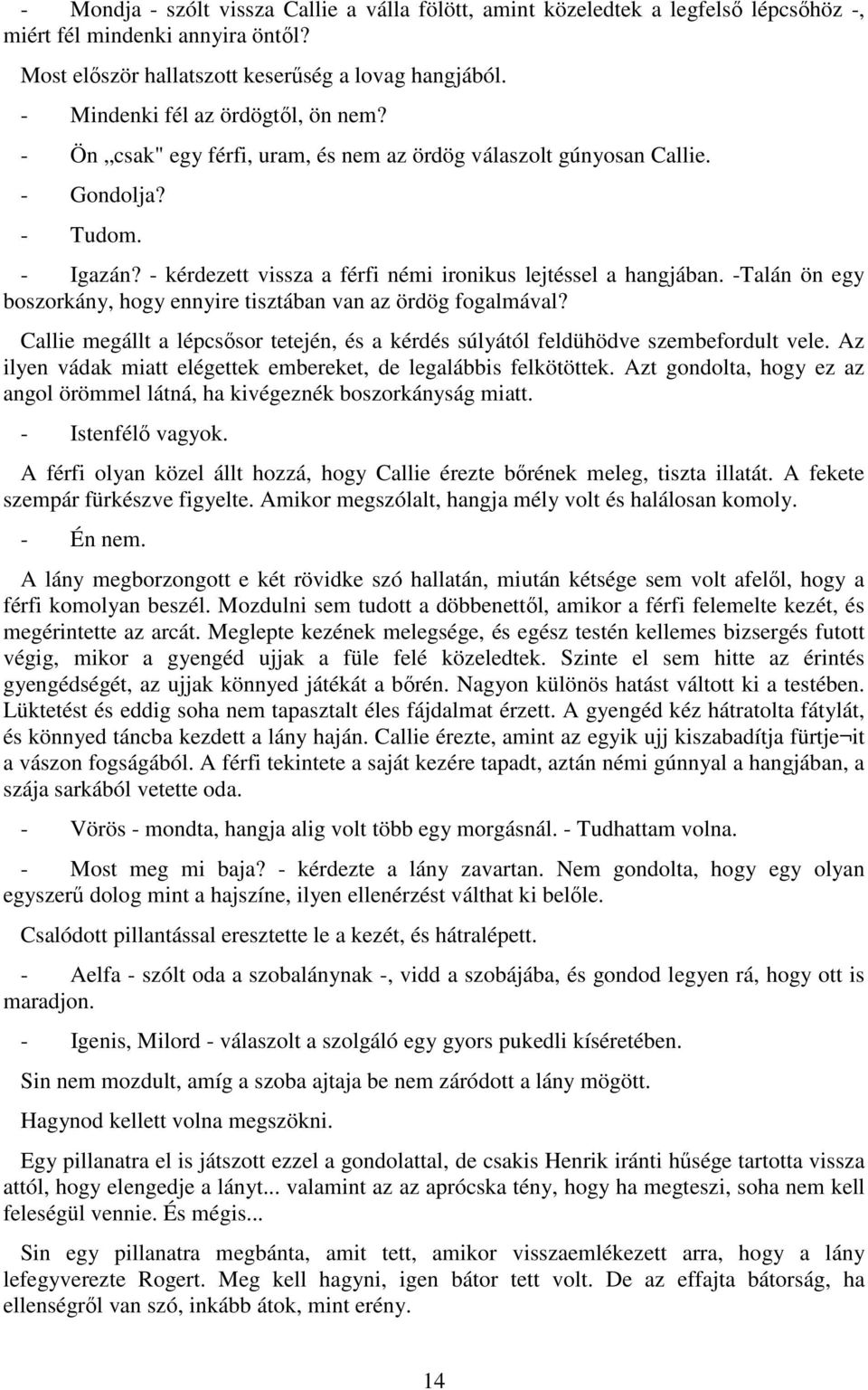 - kérdezett vissza a férfi némi ironikus lejtéssel a hangjában. -Talán ön egy boszorkány, hogy ennyire tisztában van az ördög fogalmával?