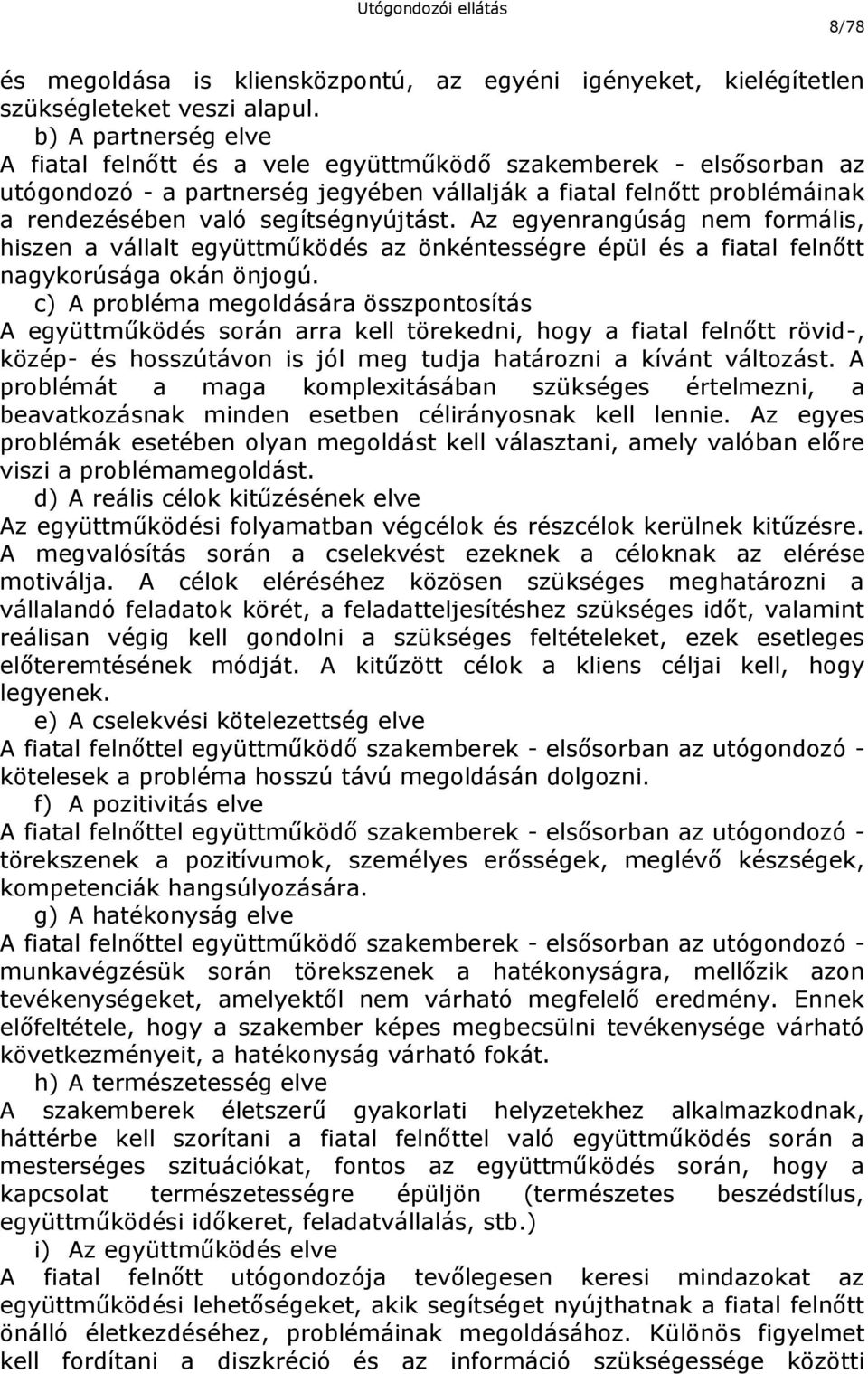 segítségnyújtást. Az egyenrangúság nem formális, hiszen a vállalt együttműködés az önkéntességre épül és a fiatal felnőtt nagykorúsága okán önjogú.