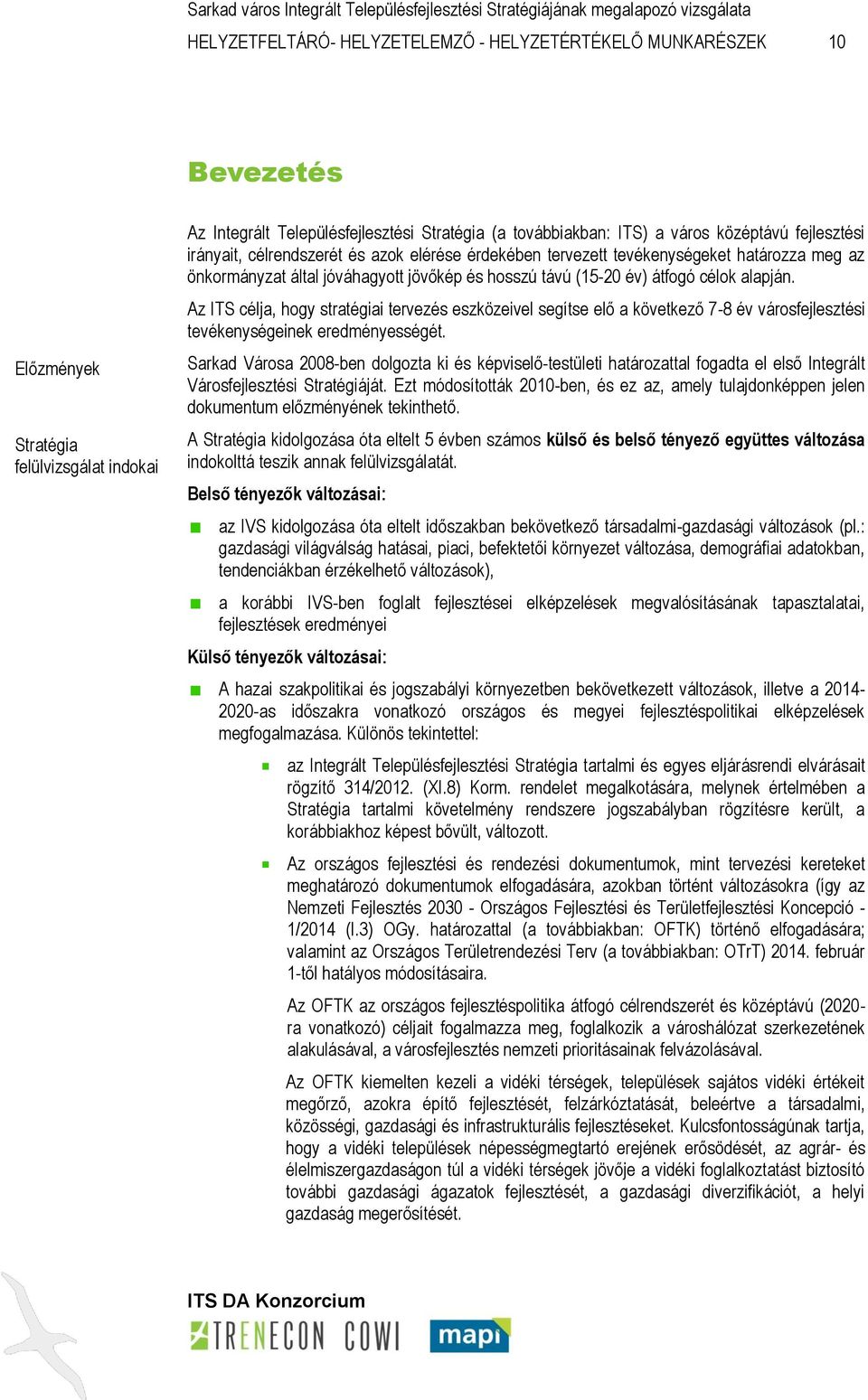 alapján. Az ITS célja, hogy stratégiai tervezés eszközeivel segítse elő a következő 7-8 év városfejlesztési tevékenységeinek eredményességét.