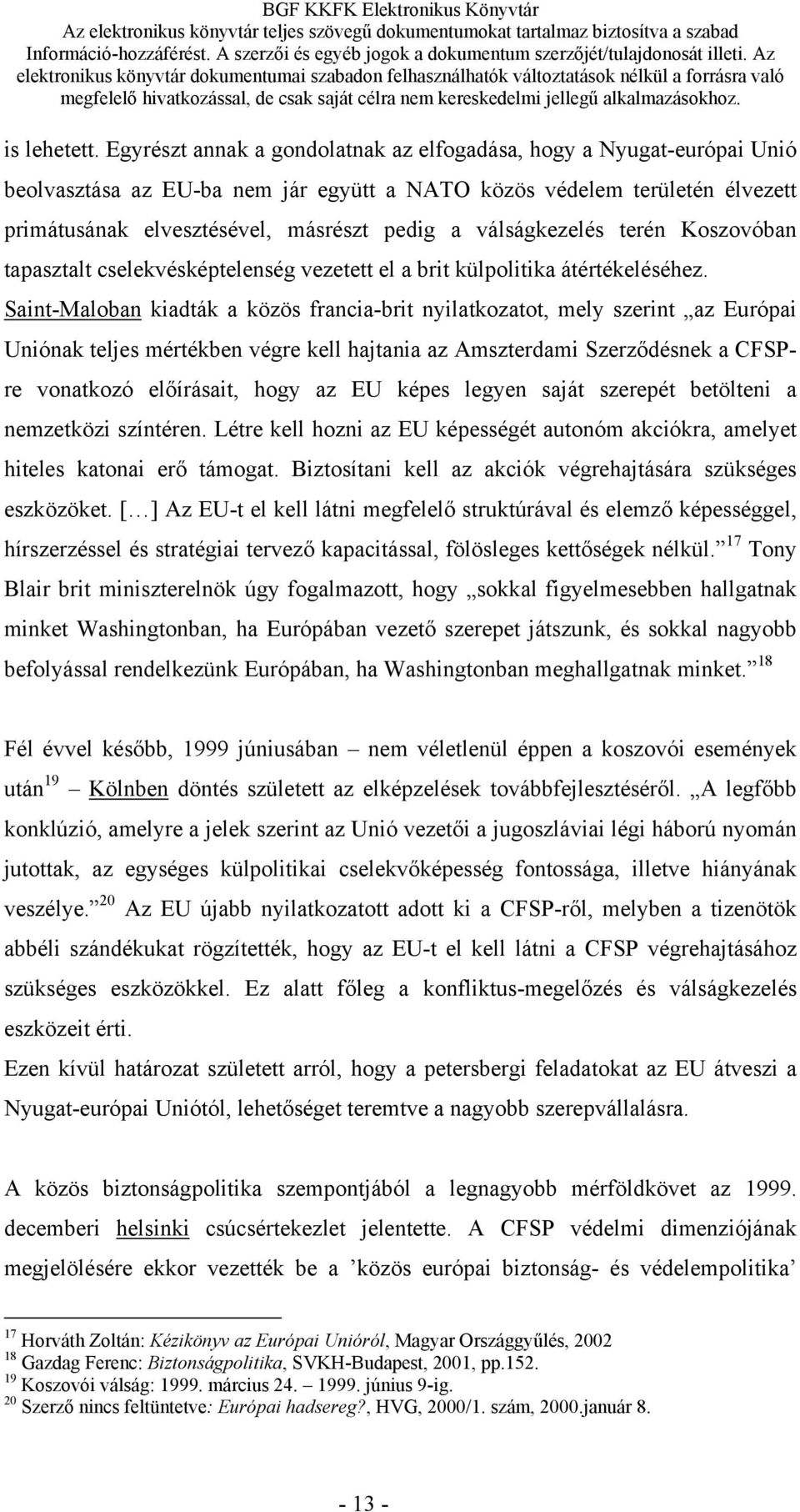 válságkezelés terén Koszovóban tapasztalt cselekvésképtelenség vezetett el a brit külpolitika átértékeléséhez.