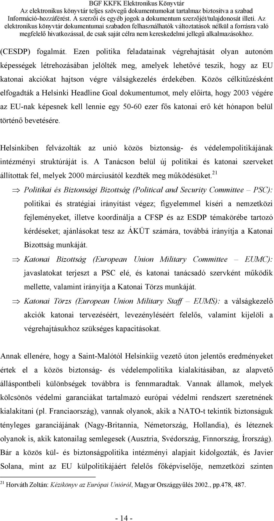 Közös célkitűzésként elfogadták a Helsinki Headline Goal dokumentumot, mely előírta, hogy 2003 végére az EU-nak képesnek kell lennie egy 50-60 ezer fős katonai erő két hónapon belül történő