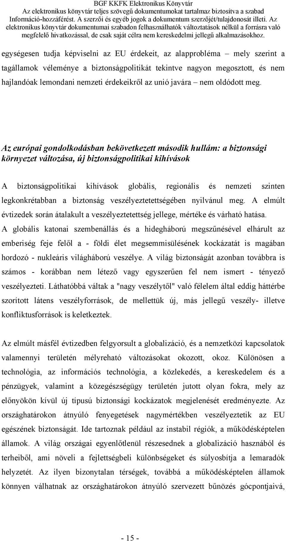 Az európai gondolkodásban bekövetkezett második hullám: a biztonsági környezet változása, új biztonságpolitikai kihívások A biztonságpolitikai kihívások globális, regionális és nemzeti szinten