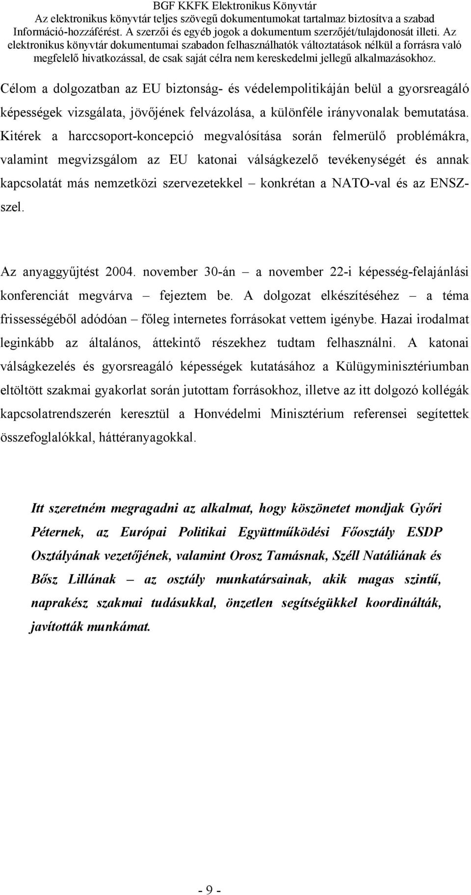 a NATO-val és az ENSZszel. Az anyaggyűjtést 2004. november 30-án a november 22-i képesség-felajánlási konferenciát megvárva fejeztem be.