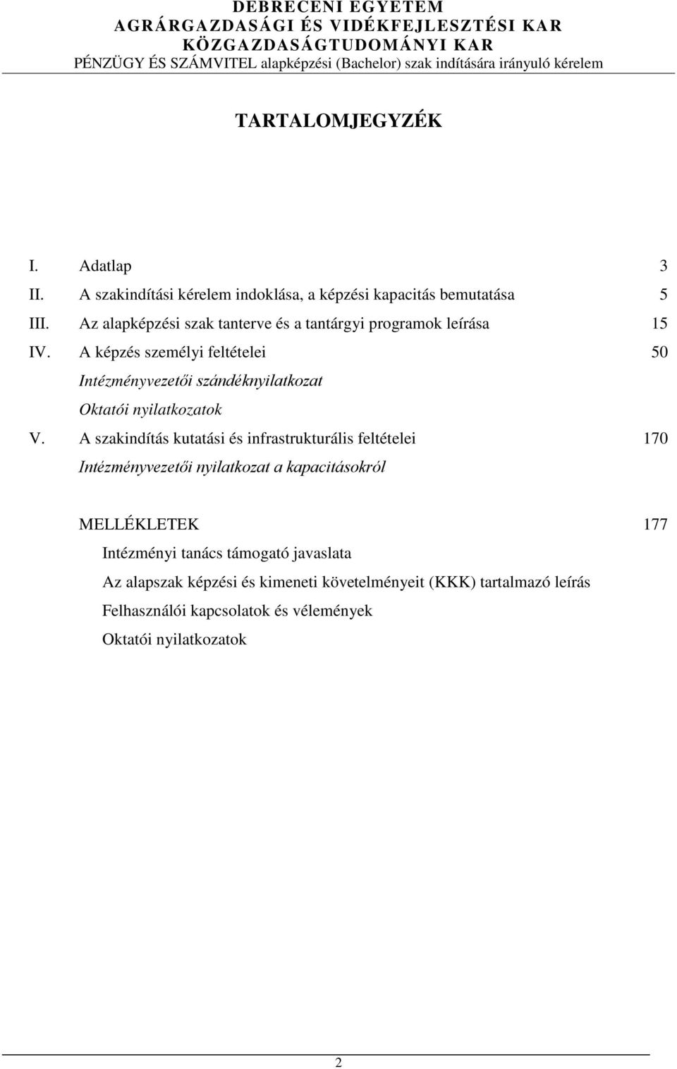 A képzés személyi feltételei 50 Intézményvezetői szándéknyilatkozat Oktatói nyilatkozatok V.