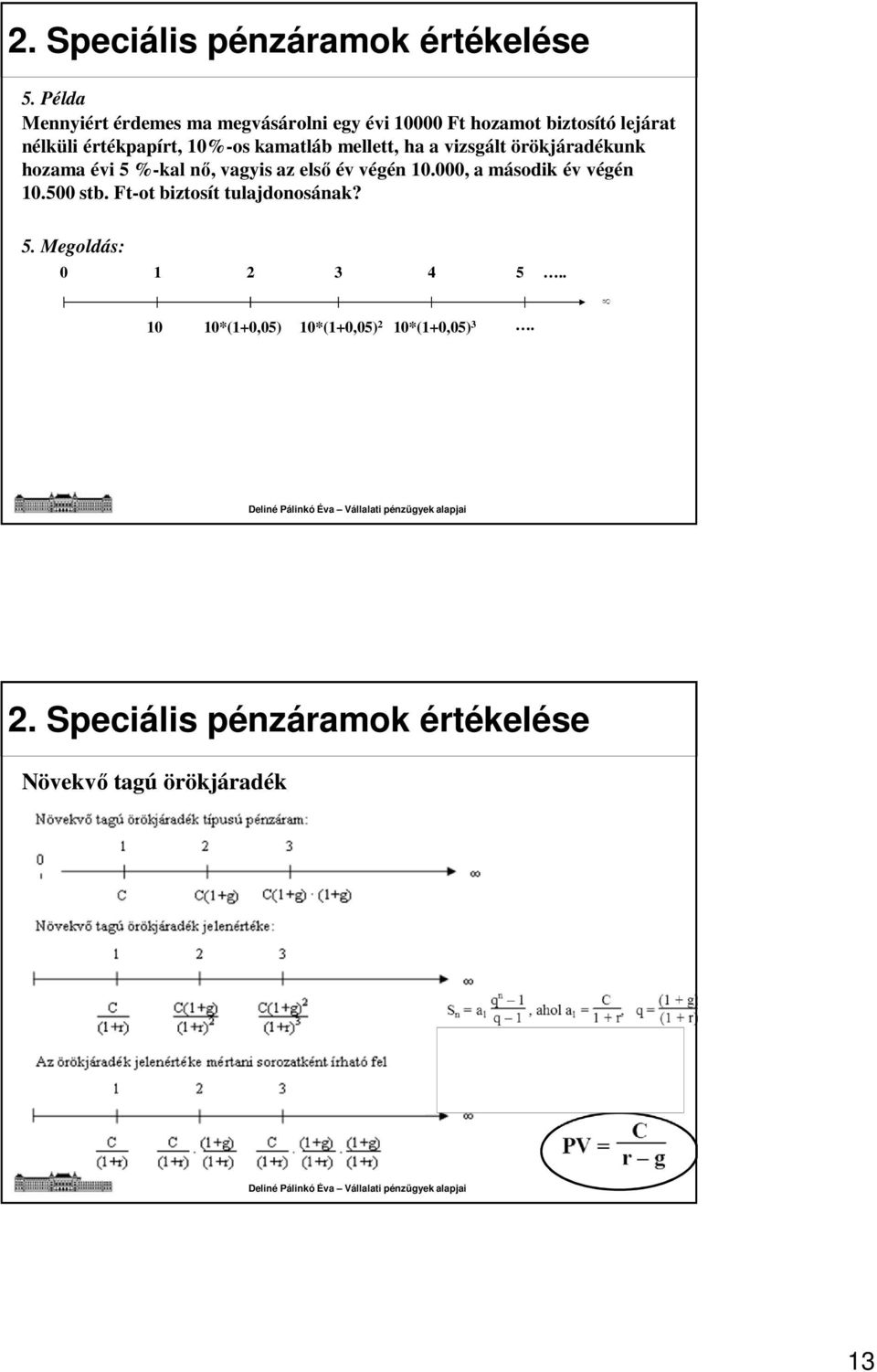 kamatláb mellett, ha a vizsgált örökjáradékunk hozama évi 5 %-kal nő, vagyis az első év végén 10.