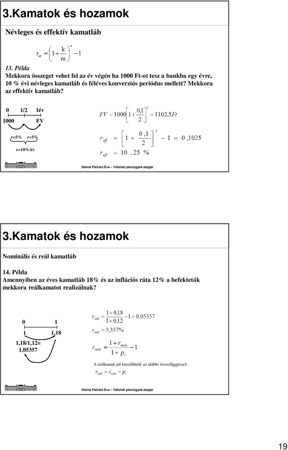 konverziós periódus mellett? Mekkora az effektív kamatláb? 0 1/2 1év 1000 FV r=5% r=5% r=10%/év 3.