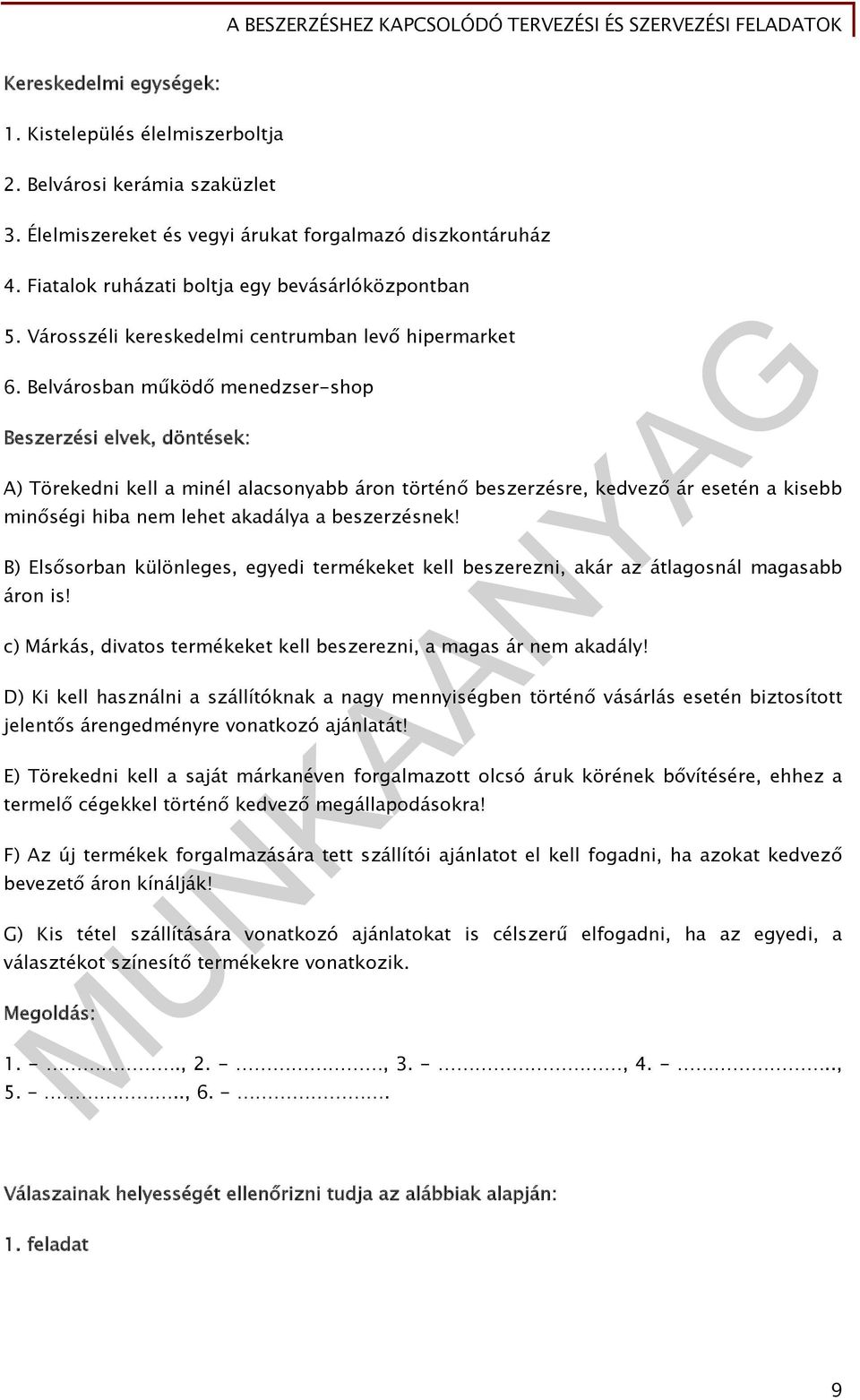 Belvárosban működő menedzser-shop Beszerzési elvek, döntések: A) Törekedni kell a minél alacsonyabb áron történő beszerzésre, kedvező ár esetén a kisebb minőségi hiba nem lehet akadálya a