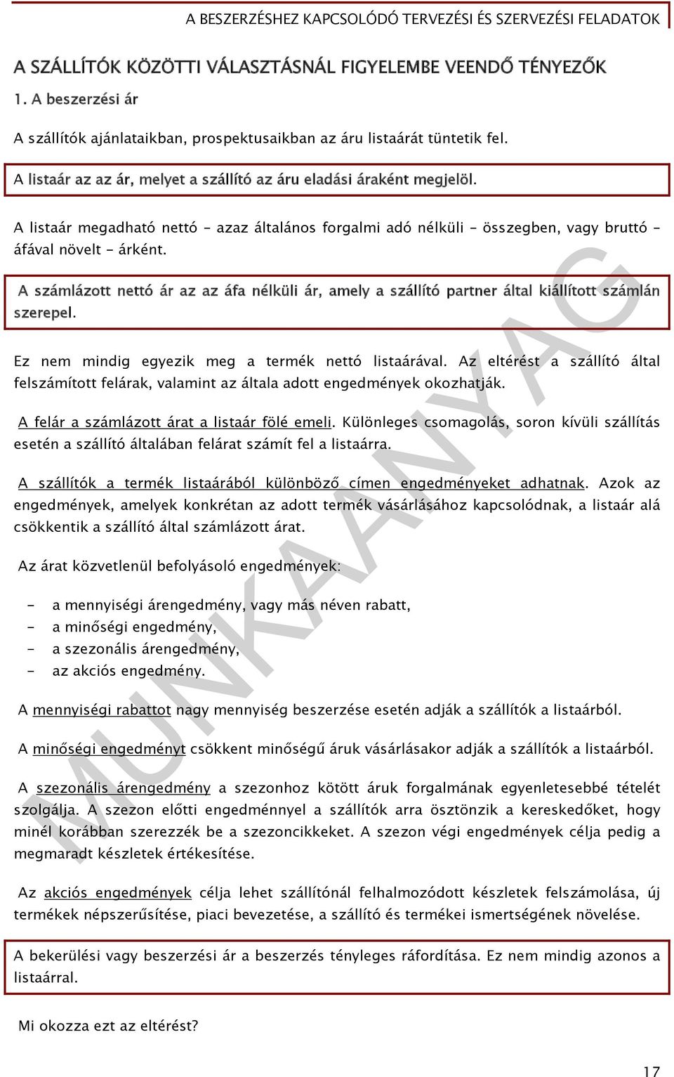 A számlázott nettó ár az az áfa nélküli ár, amely a szállító partner által kiállított számlán szerepel. Ez nem mindig egyezik meg a termék nettó listaárával.