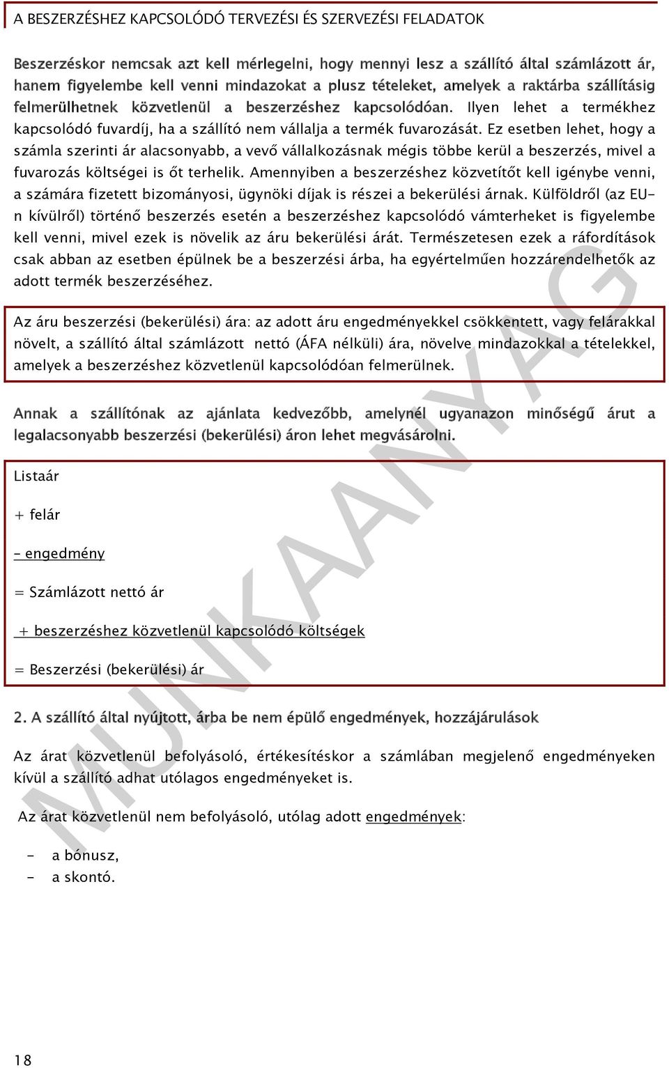 Ez esetben lehet, hogy a számla szerinti ár alacsonyabb, a vevő vállalkozásnak mégis többe kerül a beszerzés, mivel a fuvarozás költségei is őt terhelik.