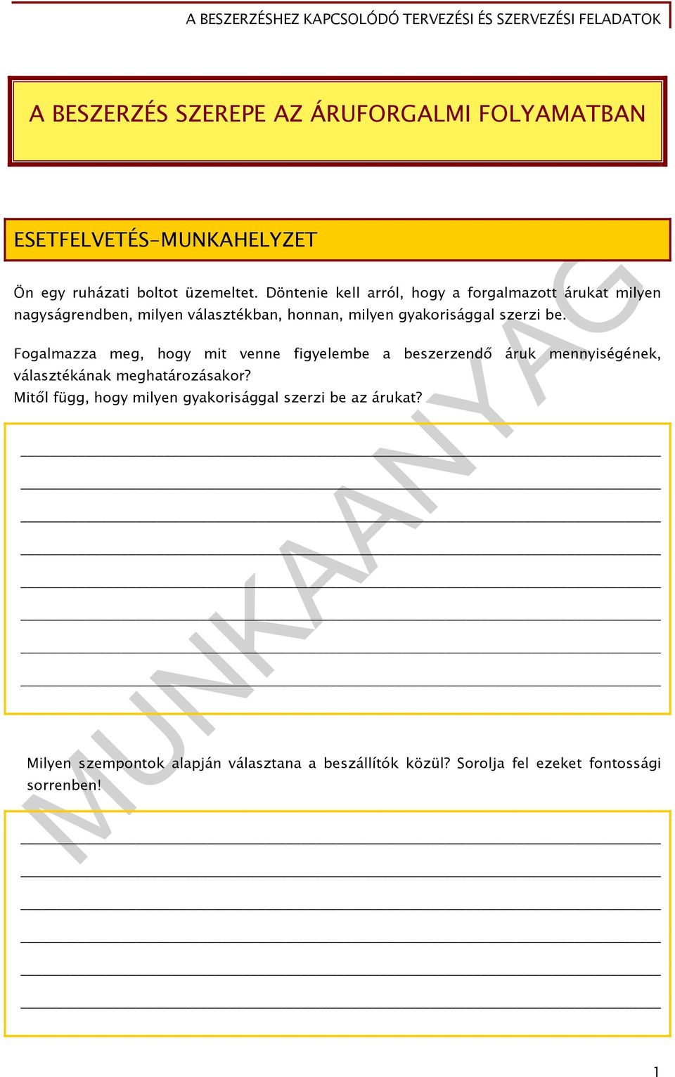 szerzi be. Fogalmazza meg, hogy mit venne figyelembe a beszerzendő áruk mennyiségének, választékának meghatározásakor?