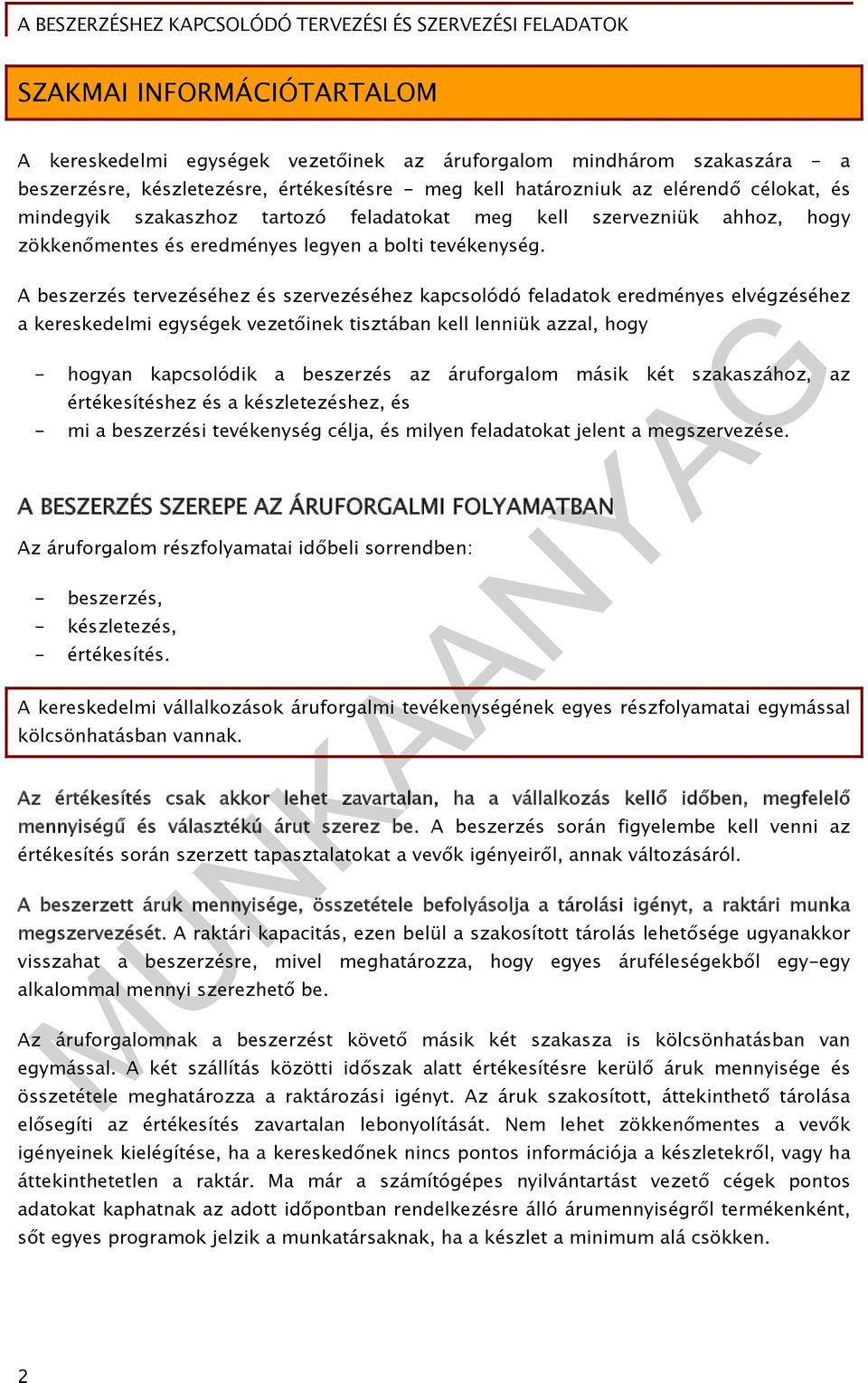 A beszerzés tervezéséhez és szervezéséhez kapcsolódó feladatok eredményes elvégzéséhez a kereskedelmi egységek vezetőinek tisztában kell lenniük azzal, hogy - hogyan kapcsolódik a beszerzés az