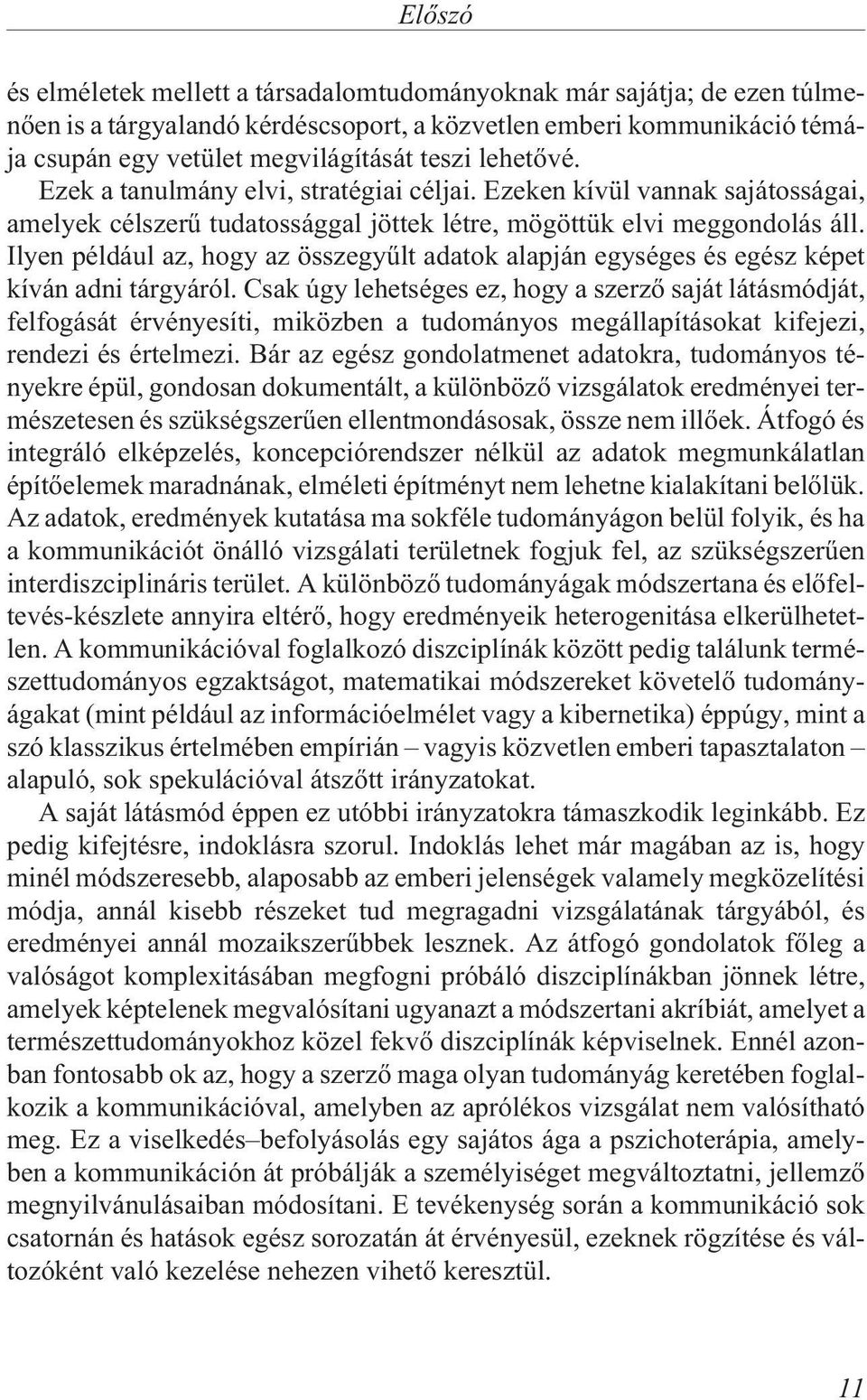 Ilyen például az, hogy az összegyûlt adatok alapján egységes és egész képet kíván adni tárgyáról.