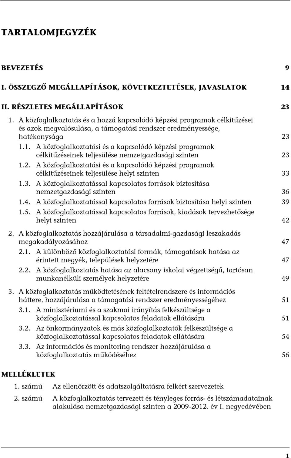 1. A közfoglalkoztatási és a kapcsolódó képzési programok célkitűzéseinek teljesülése nemzetgazdasági szinten 23