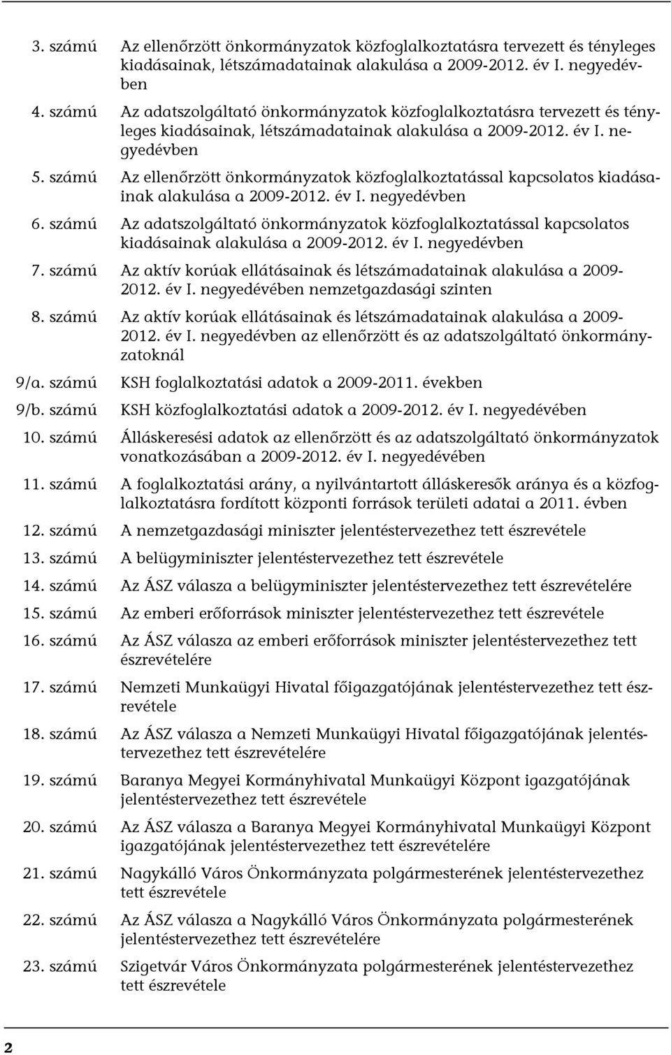 számú Az ellenőrzött önkormányzatok közfoglalkoztatással kapcsolatos kiadásainak alakulása a 2009-2012. év I. negyedévben 6.