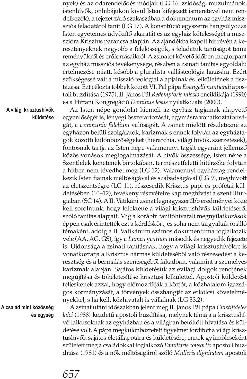 A konstitúció egyszerre hangsúlyozza Isten egyetemes üdvözítő akaratát és az egyház kötelességét a miszszióra Krisztus parancsa alapján.