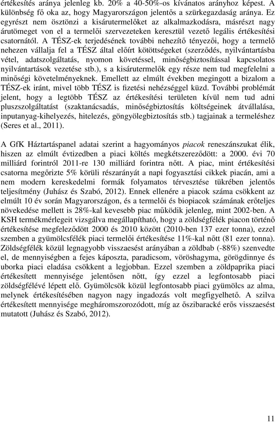 A TÉSZ-ek terjedésének további nehezítő tényezői, hogy a termelő nehezen vállalja fel a TÉSZ által előírt kötöttségeket (szerződés, nyilvántartásba vétel, adatszolgáltatás, nyomon követéssel,