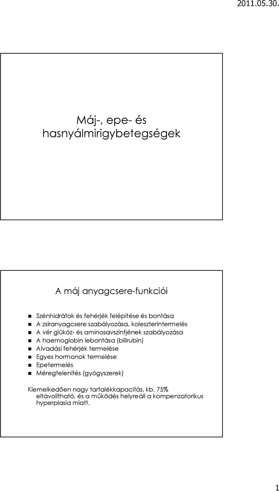 lebontása (bilirubin) Alvadási fehérjék termelése Egyes hormonok termelése Epetermelés Méregtelenítés (gyógyszerek)