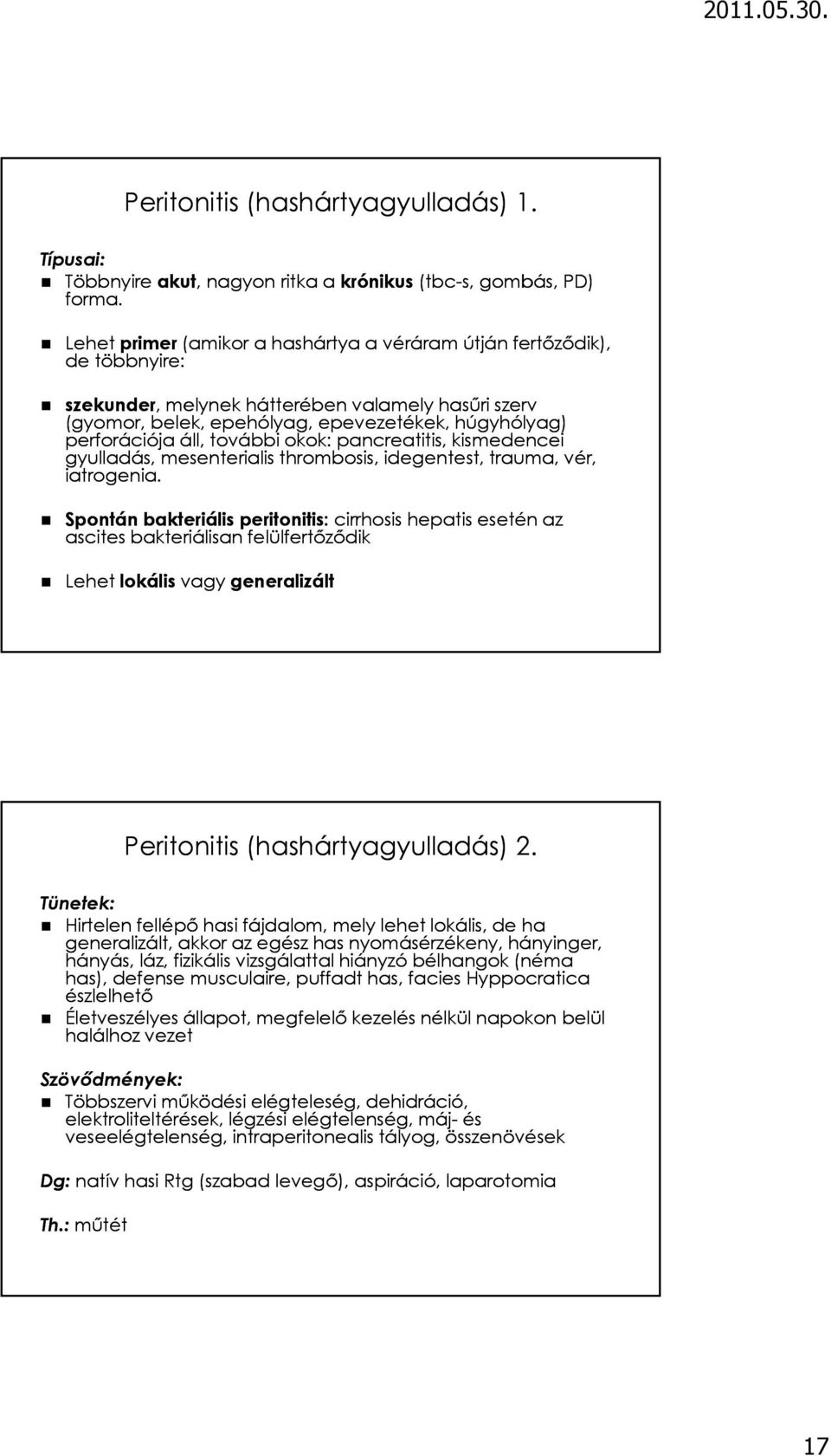 további okok: pancreatitis, kismedencei gyulladás, mesenterialis thrombosis, idegentest, trauma, vér, iatrogenia.