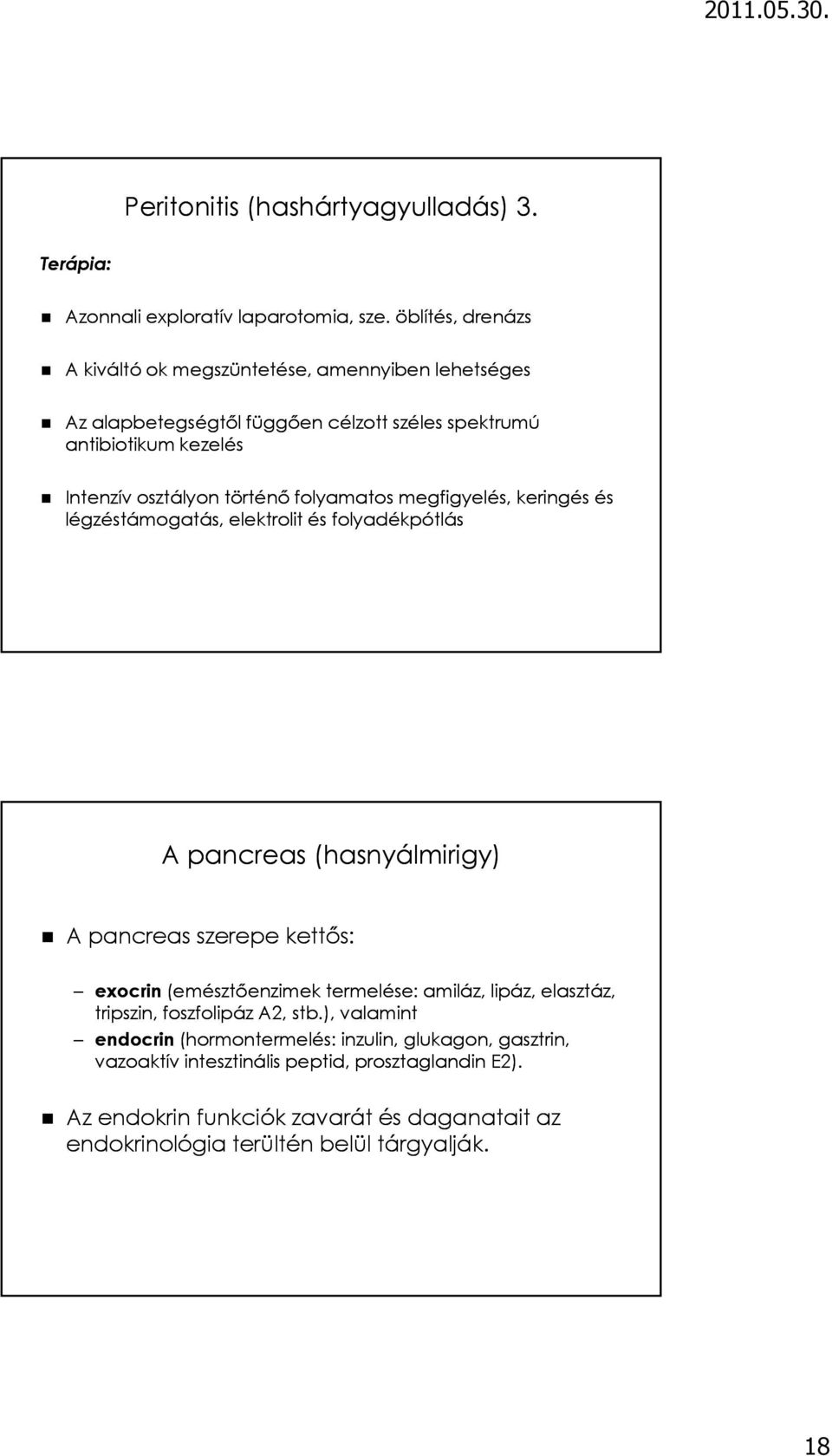 folyamatos megfigyelés, keringés és légzéstámogatás, elektrolit és folyadékpótlás A pancreas (hasnyálmirigy) A pancreas szerepe kettős: exocrin (emésztőenzimek termelése: