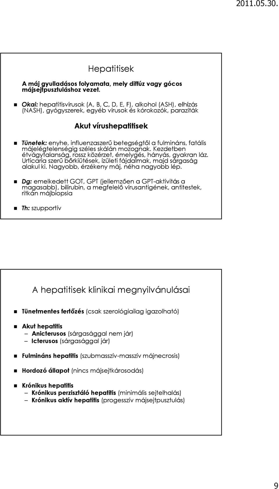 fulmináns, fatális májelégtelenségig széles skálán mozognak. Kezdetben étvágytalanság, rossz közérzet, émelygés, hányás, gyakran láz.