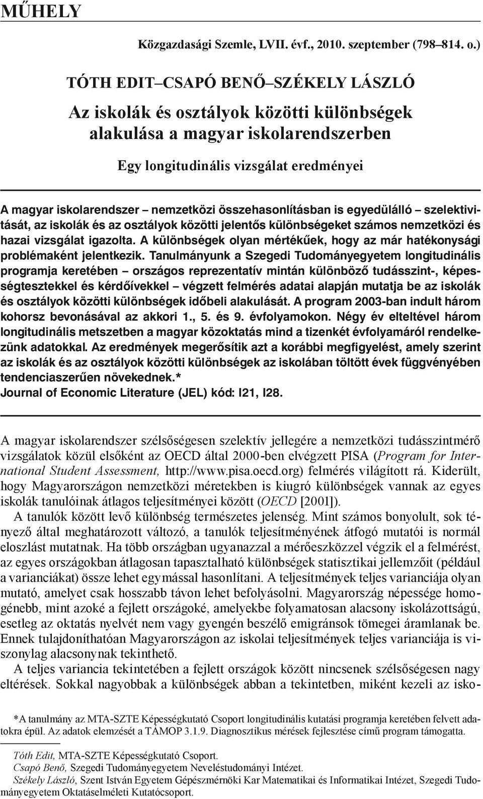 összehasonlításban is egyedülálló szelektivitását, az iskolák és az osztályok közötti jelentős különbségeket számos nemzetközi és hazai vizsgálat igazolta.