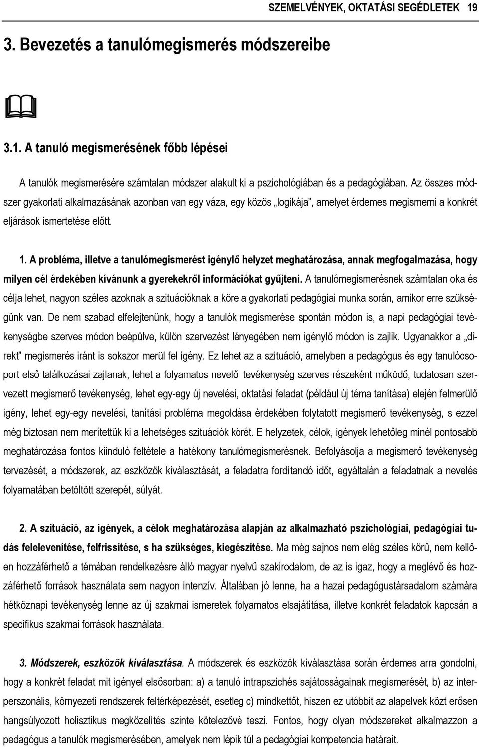 Az összes módszer gyakorlati alkalmazásának azonban van egy váza, egy közös logikája, amelyet érdemes megismerni a konkrét eljárások ismertetése előtt. 1.