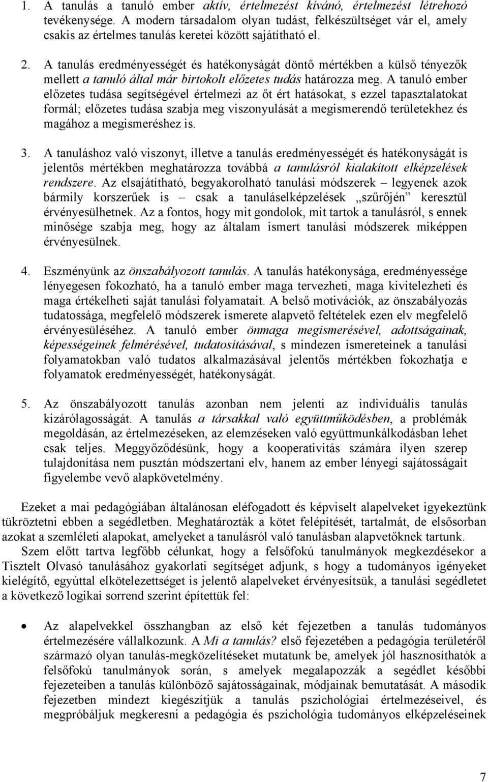 A tanulás eredményességét és hatékonyságát döntő mértékben a külső tényezők mellett a tanuló által már birtokolt előzetes tudás határozza meg.