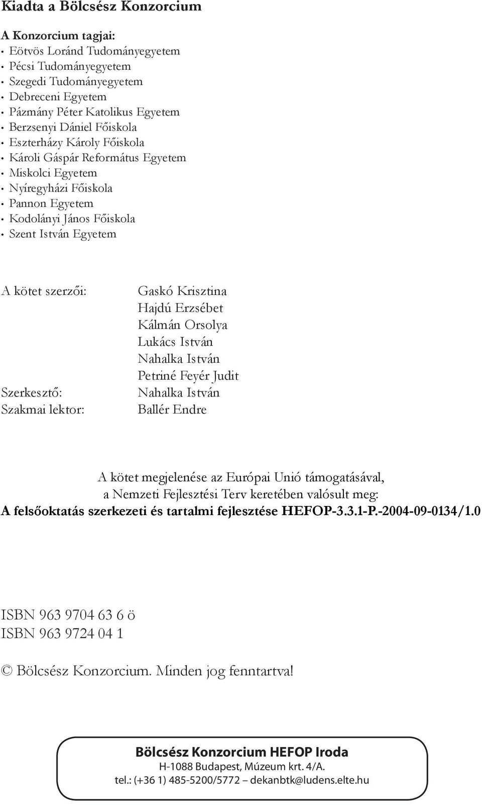 Szakmai lektor: Gaskó Krisztina Hajdú Erzsébet Kálmán Orsolya Lukács István Nahalka István Petriné Feyér Judit Nahalka István Ballér Endre A kötet megjelenése az Európai Unió támogatásával, a Nemzeti