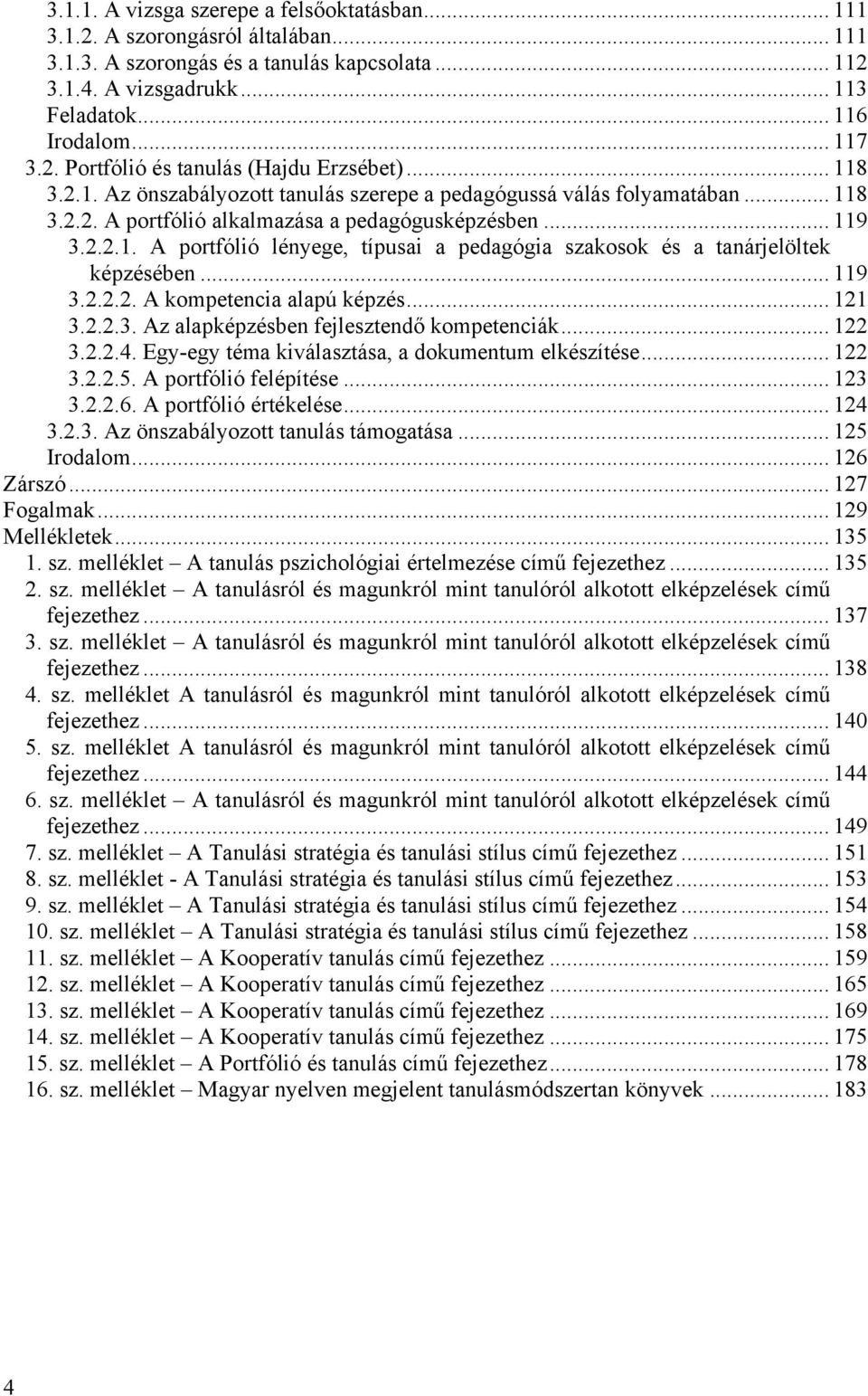 .. 119 3.2.2.2. A kompetencia alapú képzés... 121 3.2.2.3. Az alapképzésben fejlesztendő kompetenciák... 122 3.2.2.4. Egy-egy téma kiválasztása, a dokumentum elkészítése... 122 3.2.2.5.