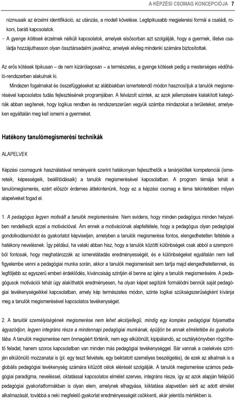 biztosítottak. Az erős kötések tipikusan de nem kizárólagosan a természetes, a gyenge kötések pedig a mesterséges védőháló-rendszerben alakulnak ki.