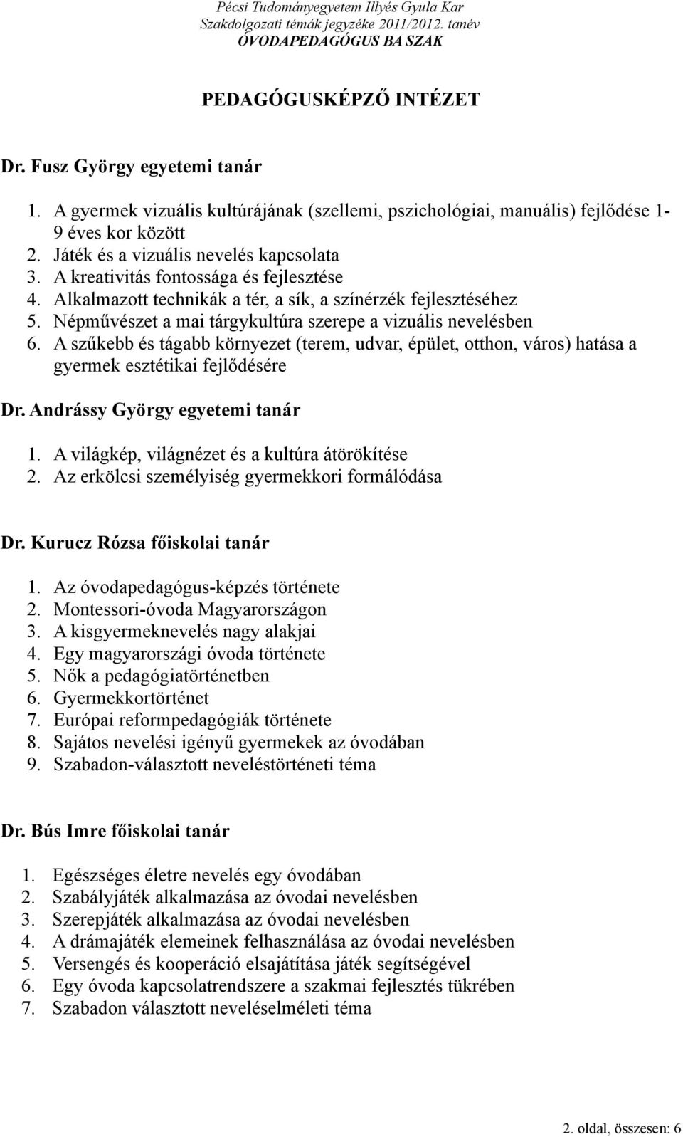 A szűkebb és tágabb környezet (terem, udvar, épület, otthon, város) hatása a gyermek esztétikai fejlődésére Dr. Andrássy György egyetemi tanár 1. A világkép, világnézet és a kultúra átörökítése 2.