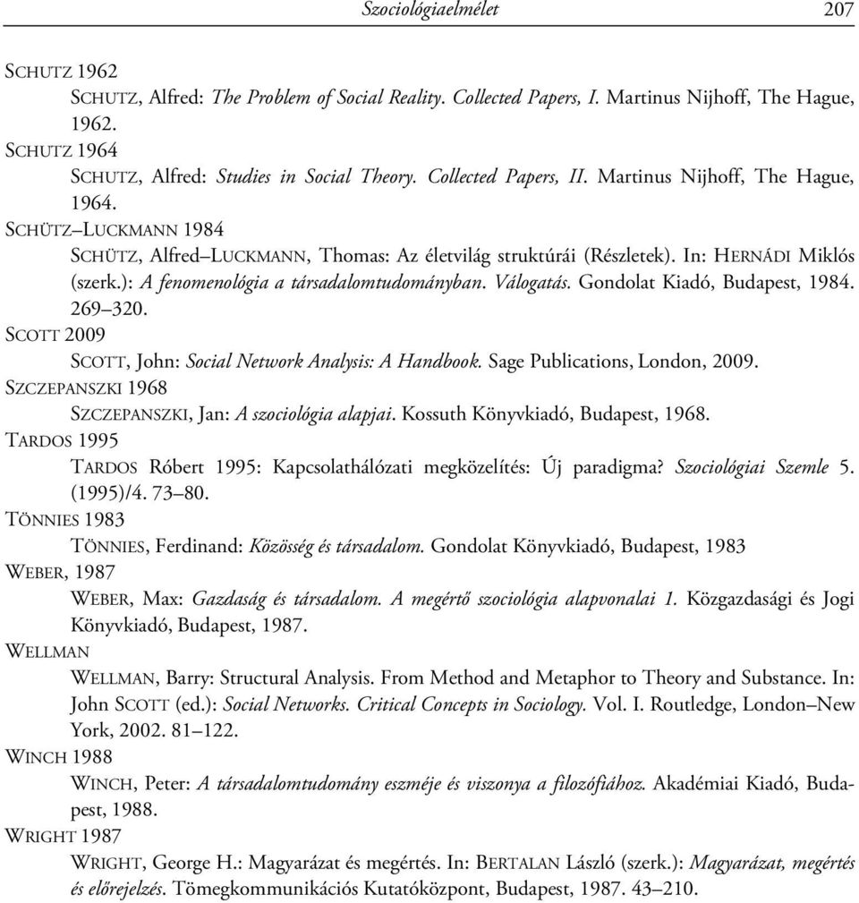 ): A fenomenológia a társadalomtudományban. Válogatás. Gondolat Kiadó, Budapest, 1984. 269 320. SCOTT 2009 SCOTT, John: Social Network Analysis: A Handbook. Sage Publications, London, 2009.