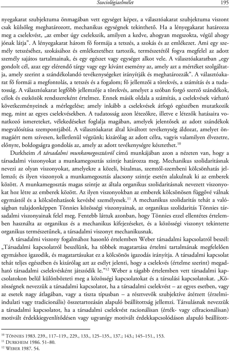 Ami egy személy tetszéséhez, szokásához és emlékezetéhez tartozik, természetétől fogva megfelel az adott személy sajátos tartalmainak, és egy egészet vagy egységet alkot vele.