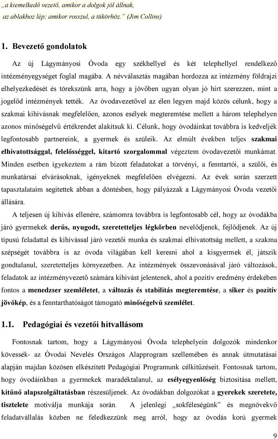 A névválasztás magában hordozza az intézmény földrajzi elhelyezkedését és törekszünk arra, hogy a jövőben ugyan olyan jó hírt szerezzen, mint a jogelőd intézmények tették.