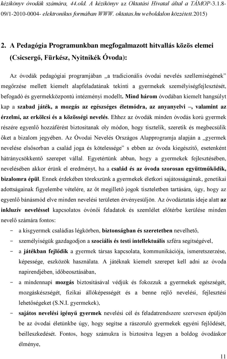 mellett kiemelt alapfeladatának tekinti a gyermekek személyiségfejlesztését, befogadó és gyermekközpontú intézményi modellt.