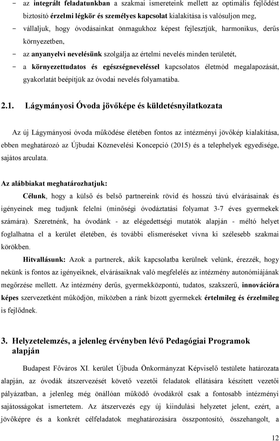 megalapozását, gyakorlatát beépítjük az óvodai nevelés folyamatába. 2.1.