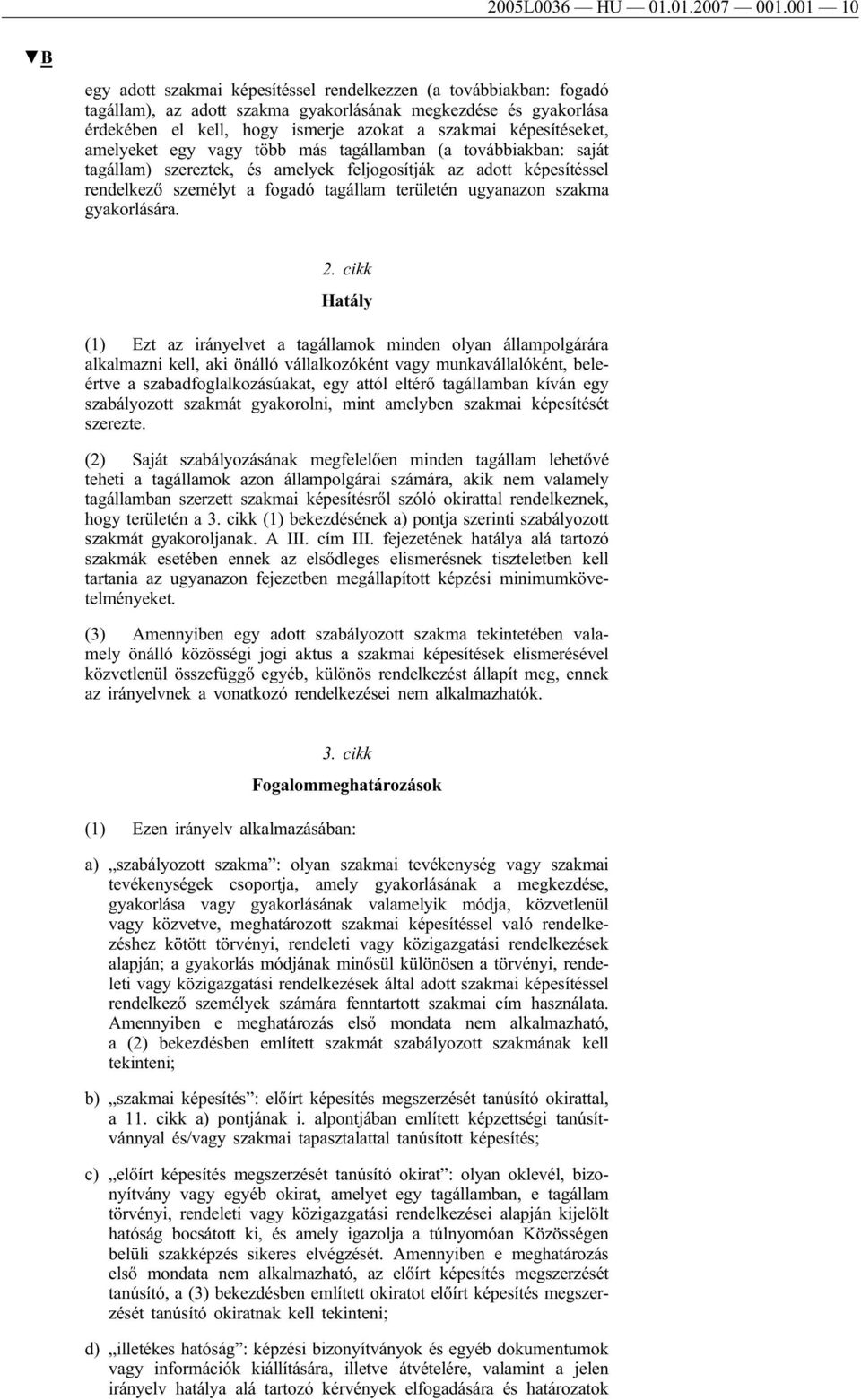 képesítéseket, amelyeket egy vagy több más tagállamban (a továbbiakban: saját tagállam) szereztek, és amelyek feljogosítják az adott képesítéssel rendelkező személyt a fogadó tagállam területén