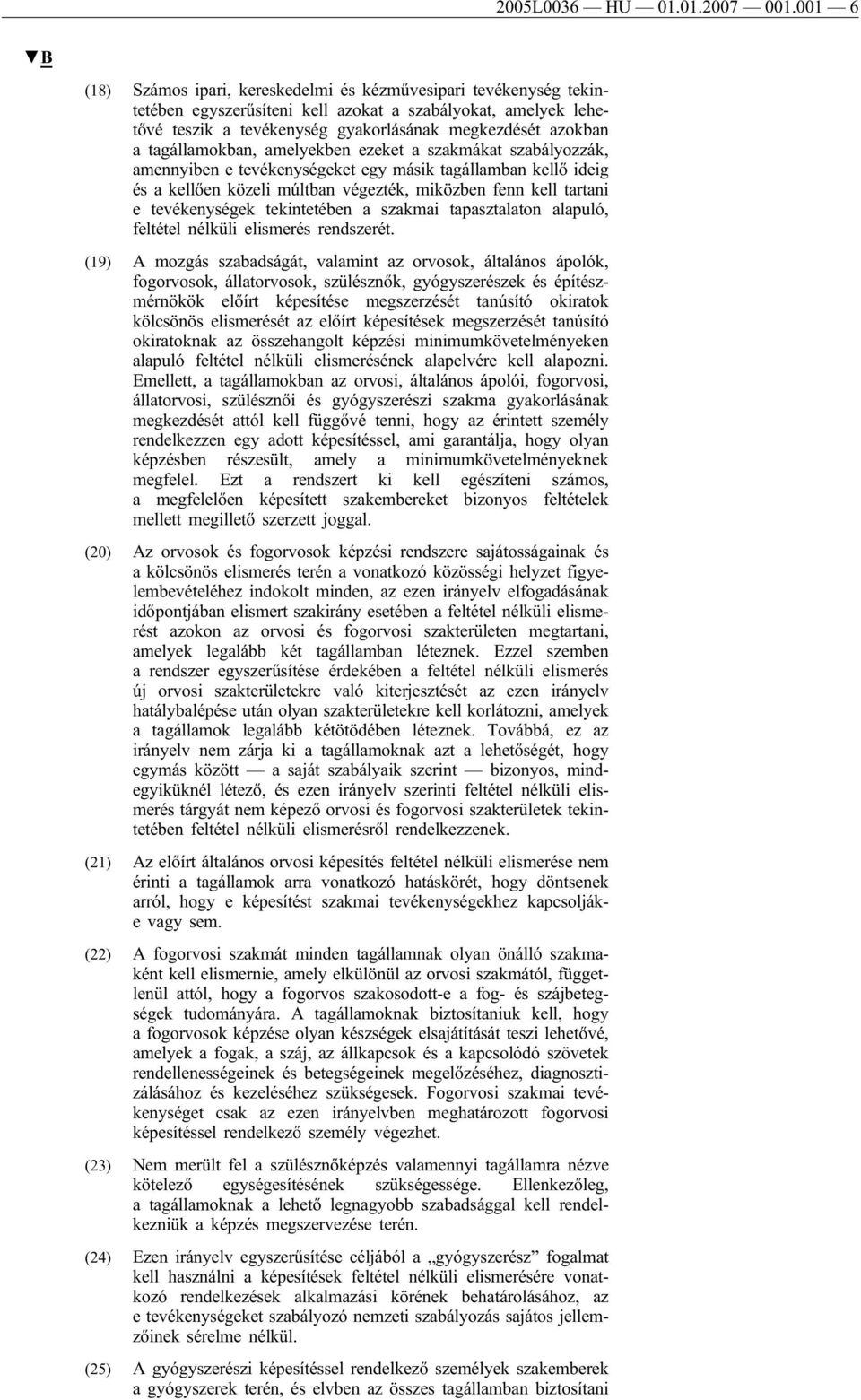 tagállamokban, amelyekben ezeket a szakmákat szabályozzák, amennyiben e tevékenységeket egy másik tagállamban kellő ideig és a kellően közeli múltban végezték, miközben fenn kell tartani e