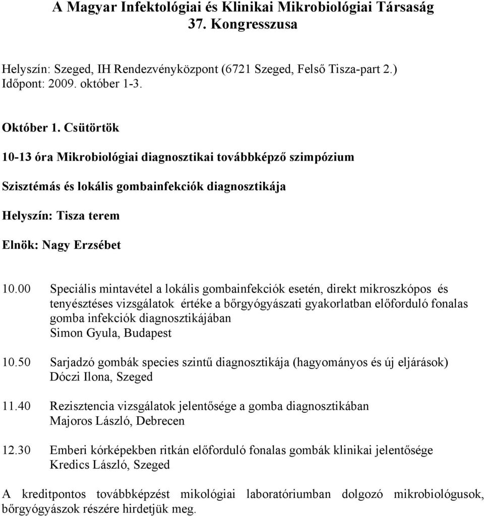 00 Speciális mintavétel a lokális gombainfekciók esetén, direkt mikroszkópos és tenyésztéses vizsgálatok értéke a bőrgyógyászati gyakorlatban előforduló fonalas gomba infekciók diagnosztikájában