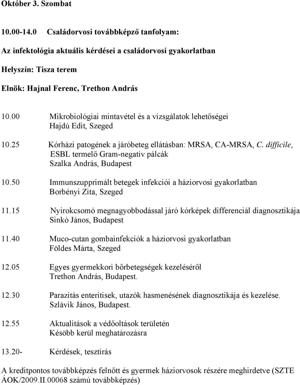 difficile, ESBL termelő Gram-negatív pálcák Szalka András, Budapest 10.50 Immunszupprimált betegek infekciói a háziorvosi gyakorlatban Borbényi Zita, Szeged 11.