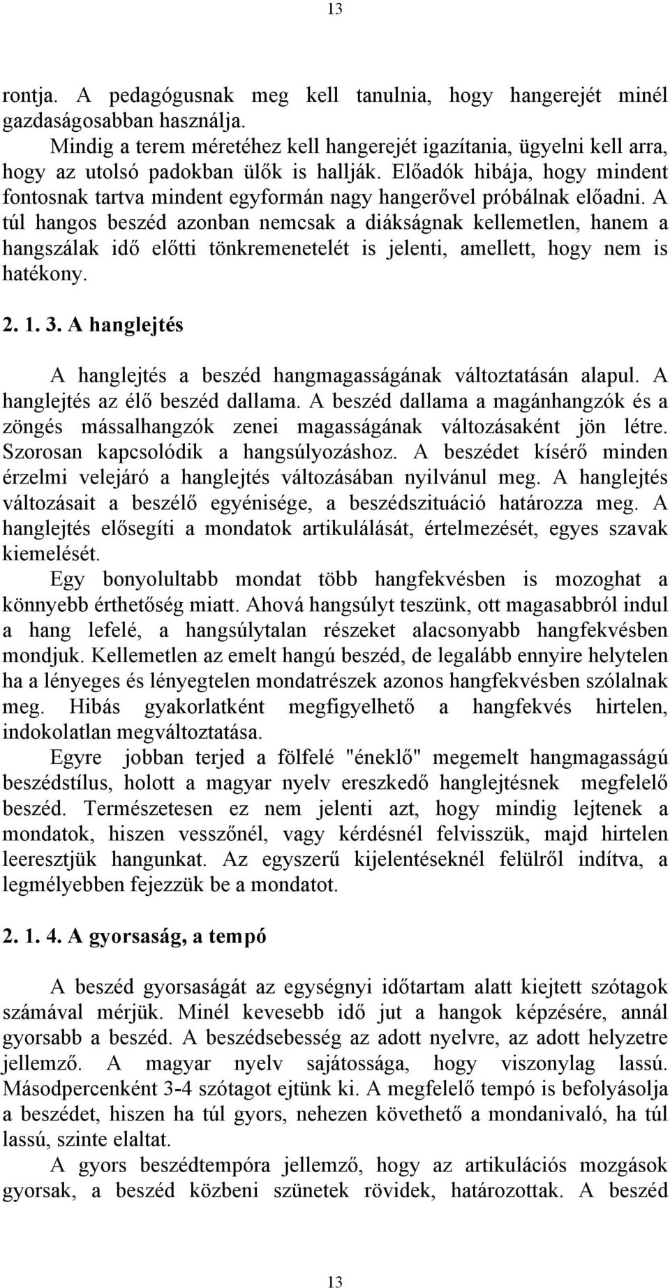 Előadók hibája, hogy mindent fontosnak tartva mindent egyformán nagy hangerővel próbálnak előadni.