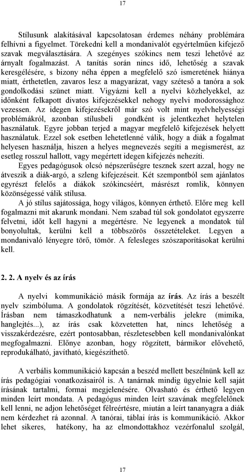 A tanítás során nincs idő, lehetőség a szavak keresgélésére, s bizony néha éppen a megfelelő szó ismeretének hiánya miatt, érthetetlen, zavaros lesz a magyarázat, vagy széteső a tanóra a sok