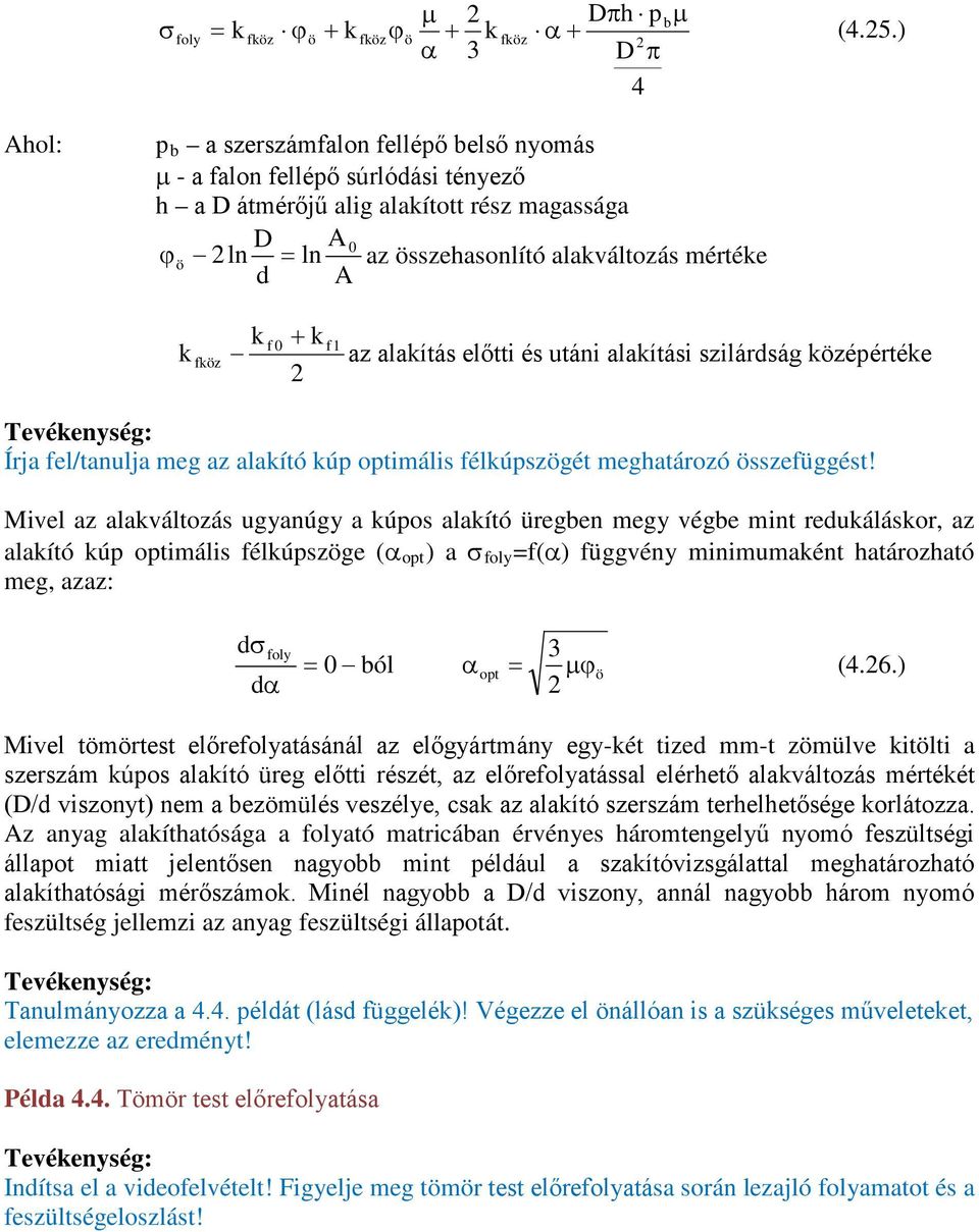 A k k f 0 f1 az alakítás előtti és utáni alakítási szilárdság középértéke Írja fel/tanulja meg az alakító kúp optimális félkúpszögét meghatározó összefüggést!