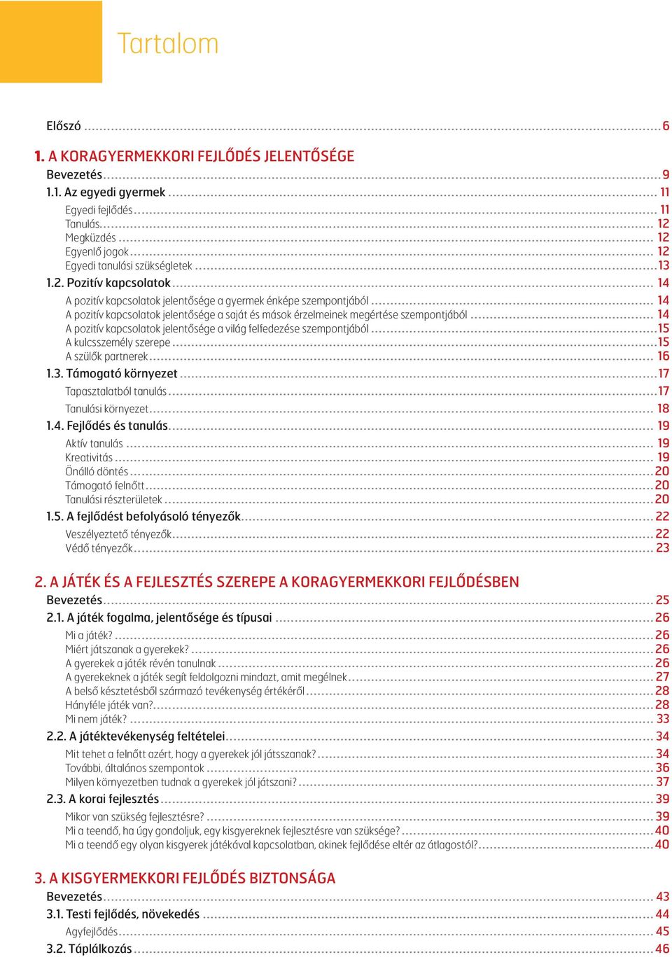 .. 14 A pozitív kapcsolatok jelentősége a saját és mások érzelmeinek megértése szempontjából... 14 A pozitív kapcsolatok jelentősége a világ felfedezése szempontjából...15 A kulcsszemély szerepe.