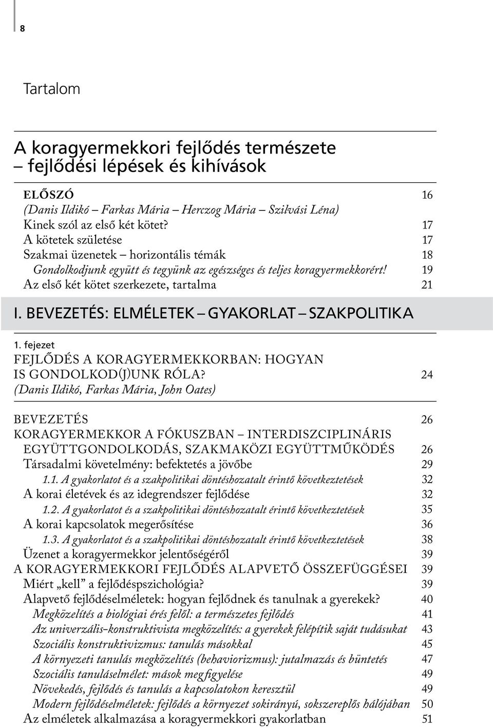 BEVEZETÉS: ELMÉLETEK GYAKORLAT SZAKPOLITIKA 1. fejezet FEJLŐDÉS A KORAGYERMEKKORBAN: HOGYAN IS GONDOLKOD(J)UNK RÓLA?