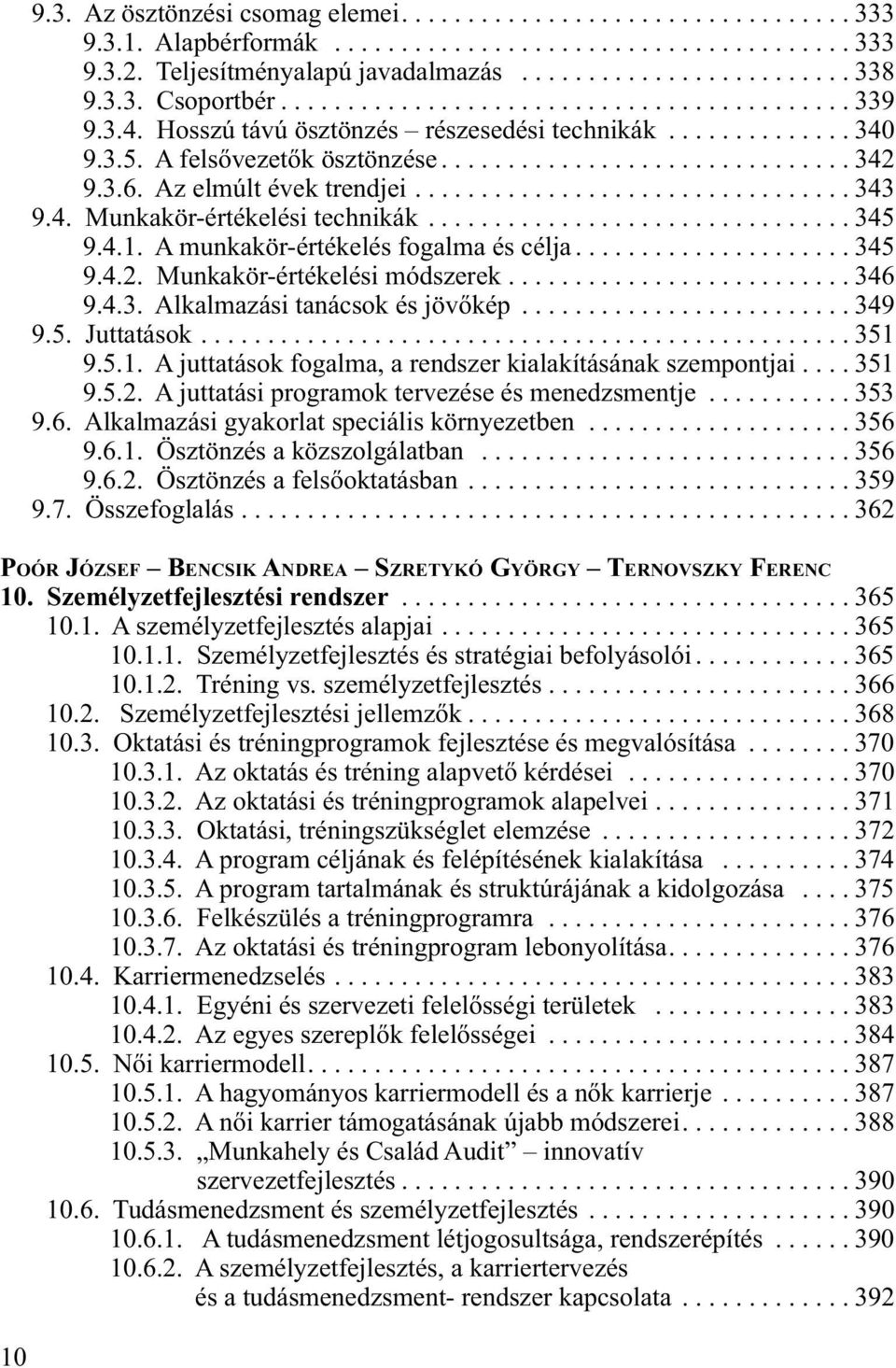 3.6. Az elmúlt évek trendjei................................. 343 9.4. Munkakör-értékelési technikák................................ 345 9.4.1. A munkakör-értékelés fogalma és célja..................... 345 9.4.2.